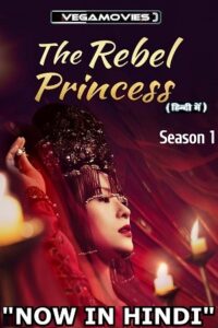  The Rebel Princess (Season 1) [57-62 Episode Added !] Hindi Dubbed (ORG) MXPlayer All Episodes 480p | 720p WEB-DL