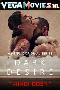  [18-] Dark Desire (Season 1) Dual Audio [Hindi-Spanish] Complete Netflix Web Series 480p [100MB] | 720p [210MB]