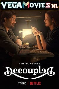  Decoupled – Netflix Original (2021) Season 1 Hindi Complete WEB Series 480p [700MB] | 720p [1.4GB] WEB-DL