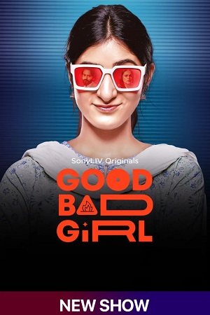  Good Bad Girl (Season 1) Hindi SonyLIV Complete Web Series 480p | 720p | 1080p WEB-DL