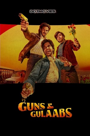  Guns & Gulaabs (2023) Season 1 Complete [Netflix Original] Hindi WEB Series 480p | 720p | 1080p WEB-DL