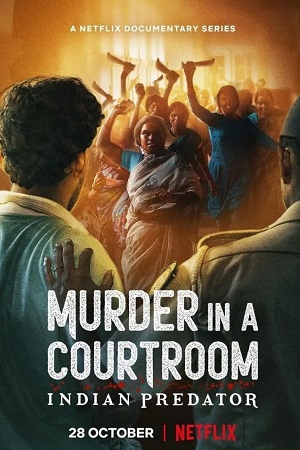  Indian Predator: Murder in a Courtroom (Season 1) Hindi Netflix Complete Web Series 480p | 720p WEB-DL