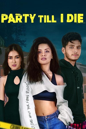  Party Till I Die (S01) Complete Hindi WEB Series 480p | 720p | 1080p WEB-DL